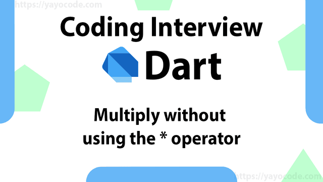 Dart: Multiply without using the multiplication '*' operator